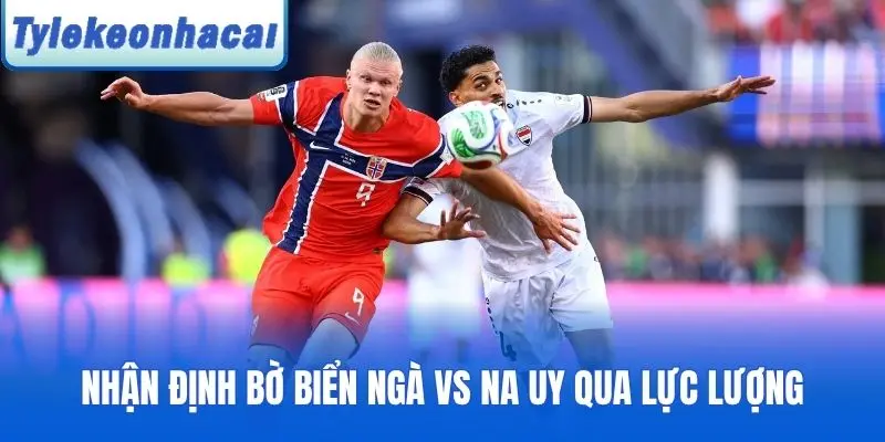 Nhận định Bờ Biển Ngà vs Na Uy qua lực lượng