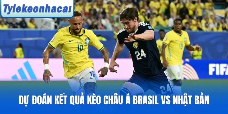 Dự đoán kết quả kèo châu Á cho Brasil vs Nhật Bản