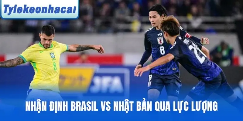 Nhận định Brasil vs Nhật Bản qua lực lượng