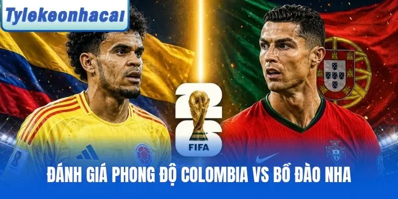 Đánh giá phong độ Colombia vs Bồ Đào Nha